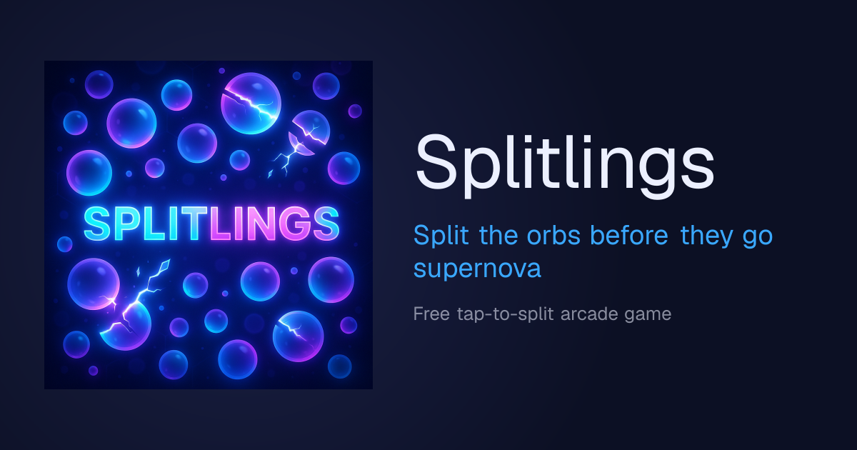 Splitlings — Split the orbs before they go supernova